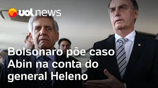 Bolsonaro se isenta e põe na conta do general Heleno a espionagem de Lula nas eleições de 2022