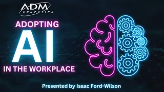Adopting AI in the Workplace Webinar - 29th April 2024 - ADM Computing
