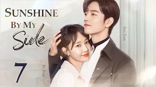 Sunshine By My Side - 07｜Xiao Zhan falls in love with a divorced woman ten years older
