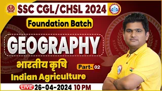SSC CGL & CHSL, SSC CHSL Geography, भारतीय कृषि, Foundation Batch Geography Class by Vinay Sir