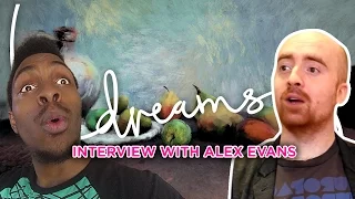Dreams | Interview with Alex Evans!