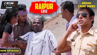 Raipur में एक Gang का दिल दहला देने वाला Case | Crime Patrol Series | Hindi TV Serial