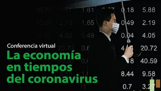 La economía en tiempos del coronavirus | Conferencia virtual