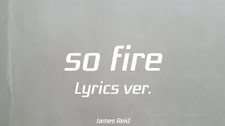 James Reid - so fire Lyrics ver.