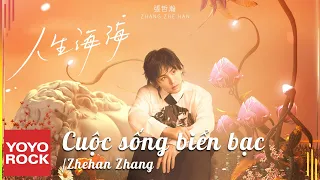 [Vietsub/Pinyin] Cuộc sống biển bạc 人生海海 - Trương Triết Hạn 張哲瀚