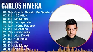 Carlos Rivera 2024 MIX Las Mejores Canciones - Que Lo Nuestro Se Quede Nuestro, 100 Años, Me Mue...