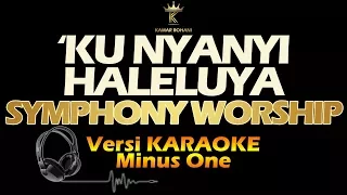 'KU NYANYI HALELUYA - SYMPHONY WORSHIP (karaoke | lirik )