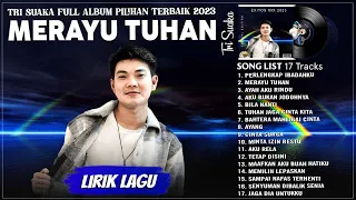 Tri Suaka Full Album (Lirik) Terbaik 2023 Terpopuler Saat Ini - Merayu Tuhan, Pelengkap Ibadahku