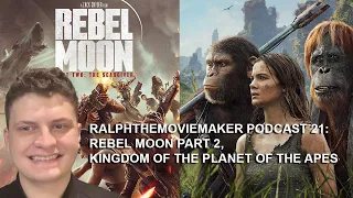 Ralphthemoviemaker Podcast 21: Rebel Moon Part Two: The Scargiver, Kingdom of the Planet of the Apes