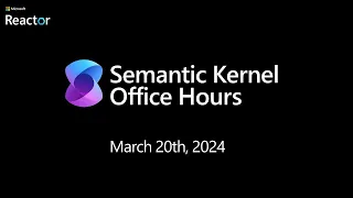 Semantic Kernel Office Hours for US/EMEA - March 20th, 2024