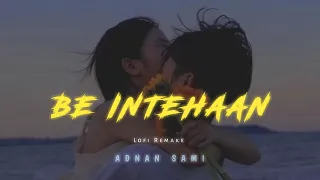 Be Intehaan [Slowed+Reverb] -Atif Aslam & Sunidhi Chauhan | Adnan Sami | #adnansami #lofiadnan