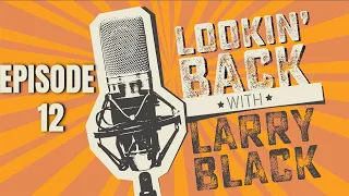 Lookin' Back With Larry Black Episode 12