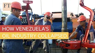 How Venezuela's oil industry collapsed l FT