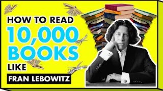 How to Read 10,000 Books like Fran Lebowitz