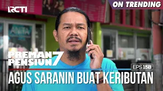 Agus Beri Saran Untuk Buat Keributan Dipasar - PREMAN PENSIUN 7 Part (1/2)