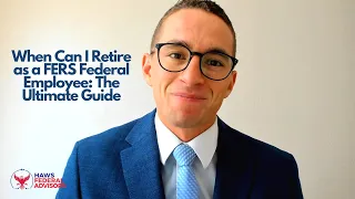 When Can I Retire as a FERS Federal Employee: The Ultimate Guide