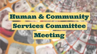 Budget Workshop - Human & Community Services Committee Virtual Meeting of March 19, 2024