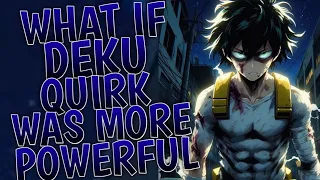 What If Deku Quirk Was More Powerful | Part 1