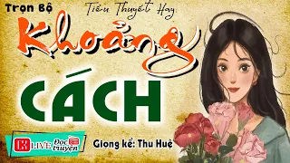 Câu chuyện cảm động rơi nước mắt " KHOẢNG CÁCH " - Truyện tâm lý hôn nhân gia đình 2024 #mcthuhue