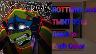 ROTTMNT and TMNT 2012 react to each other (Part 16) [Read Description]