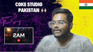 INDIAN REACTION TO Coke Studio Pakistan | 2AM - Star Shah x Zeeshan Ali