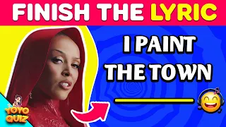 FINISH THE LYRICS - 25 Most Popular Songs 2023 🎵 | Music Quiz