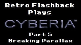 Let's Play Cyberia - Retro Flashback Plays (Episode 5: Breaking Parallax)