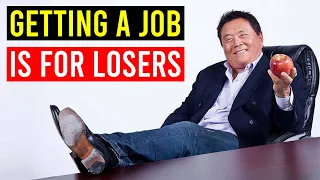 Robert Kiyosaki; Getting A Job Is For Losers