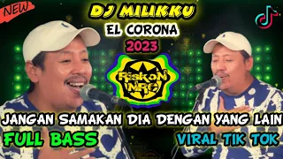 DJ DANGDUT MILIKKU - JANGAN JANGAN SAMAKAN DIA DENGAN YANG LAIN EL CORONA YA SALAM VIRAL TIKTOK 2023