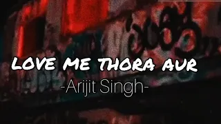 love me thora aur [SLOWED + REVERB] Yaariyan #Lyricalistics #Arijitsingh