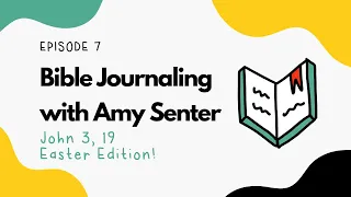 EPISODE 7 ✨ Bible Journaling with Amy ✍️ John 3, 19 Easter Edition!