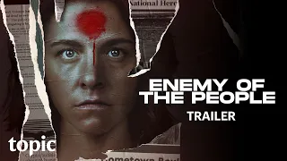 Enemy of the People | Trailer | Topic