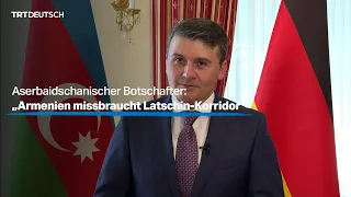 Aserbaidschanischer Botschafter: „Armenien missbraucht Latschin-Korridor“