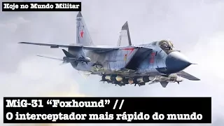 MiG-31 "Foxhound", o interceptador mais rápido do mundo