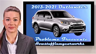 Mitsubishi Outlander 2013 până în 2021 Probleme, defecte, rechemari și reclamații frecvente și comun