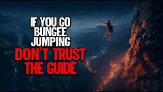 "If You Go Bungee Jumping, Don't Trust The Guide" | Creepypasta | Scary Story