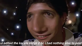 i edited the karate kid part 2 because i had nothing else to post