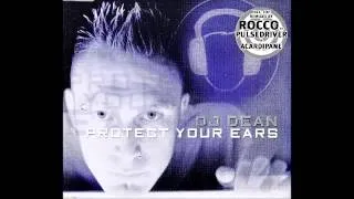Dj Dean - Protect Your Ears(Rocco vs. Pulsedriver Remix)