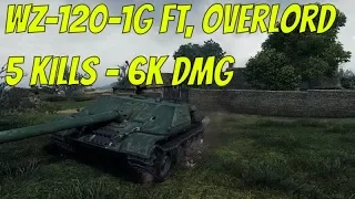 WoT WZ-120-1G FT, Overlord | 5 KILLS | 6K DMG