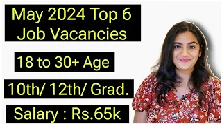 May 2024 Top 6 Job Vacancies for 10th, 12th Pass & Graduate Freshers | All India Government Jobs