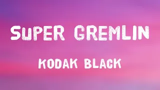 Super Gremlin - Kodak Black -Lyric-centric- 🌱