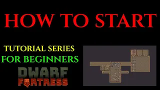 HOW TO START - Beginners Tutorial Series DWARF FORTRESS 01