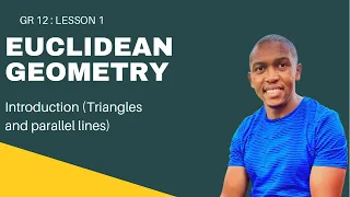 Grade 12 Geometry Lesson 1| Euclidean Geometry: Introduction (Triangles and parallel lines)