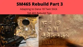 SM465 Rebuild Part 3, Rebuild Tips, Adapting to Dana 18