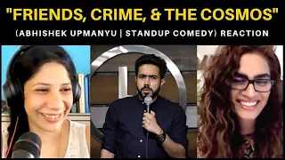 FRIENDS, CRIME, & THE COSMOS ( @aupmanyu ) REACTION! || Stand-Up Comedy