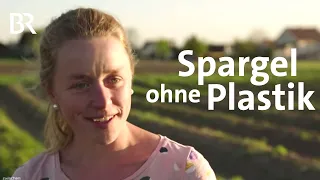 Spargel ohne Folie: Die Mission einer jungen Landwirtin | Zwischen Spessart und Karwendel | BR