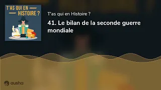 41. Le bilan de la seconde guerre mondiale