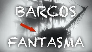 Barcos Fantasma - 4 Espeluznantes Casos