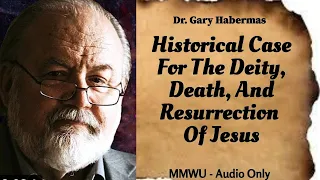 Historical Case For The Deity, Death, and Resurrection of Jesus (Audio)