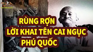 Lời thú tội RÙNG RỢN của Tên Cai ngục Tàn ác NHẤT nhà tù Phú Quốc - TDLS